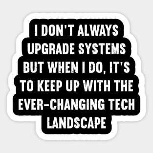 I don't always upgrade systems Sticker